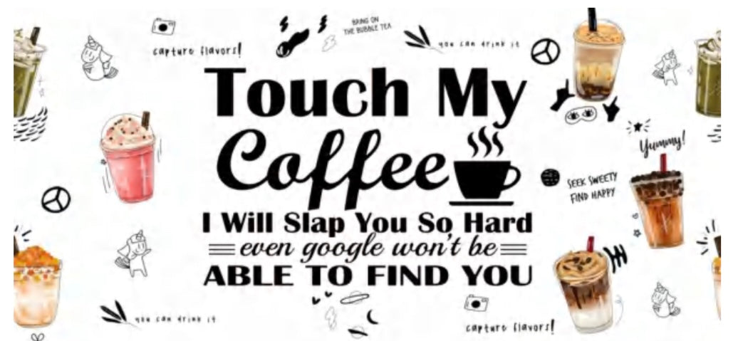 Touch my coffee